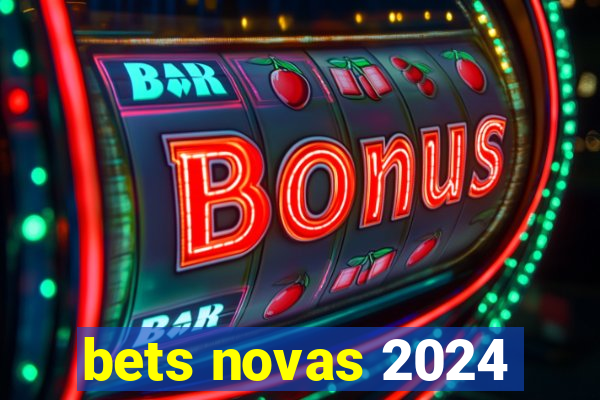 bets novas 2024